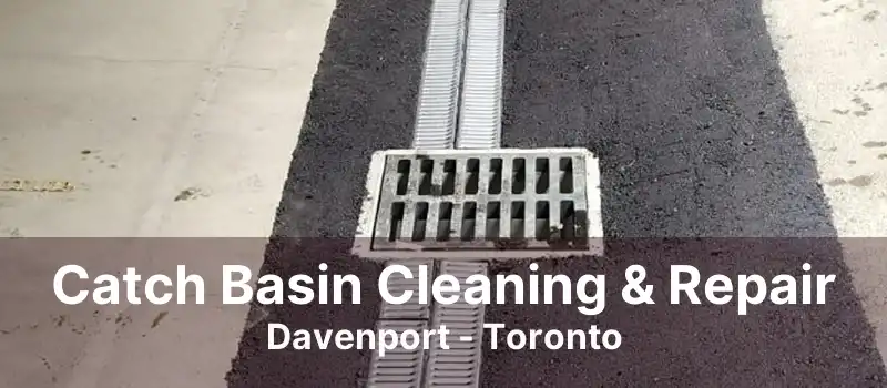 Catch Basin Cleaning & Repair Davenport - Toronto