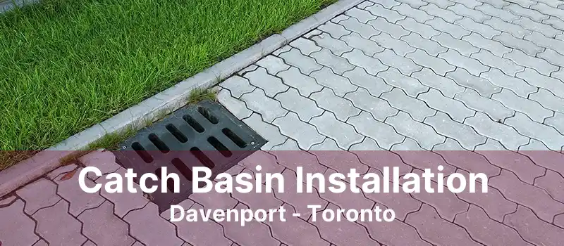 Catch Basin Installation Davenport - Toronto