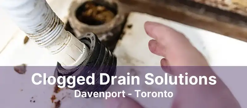 Clogged Drain Solutions Davenport - Toronto
