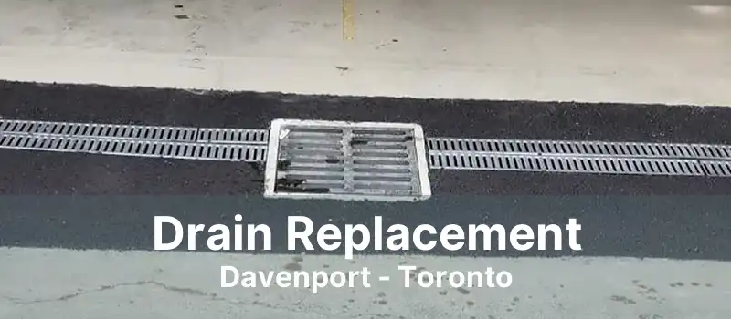 Drain Replacement Davenport - Toronto