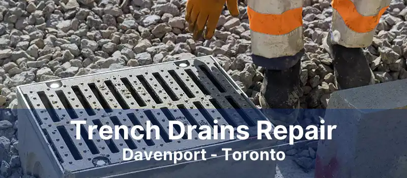 Trench Drains Repair Davenport - Toronto