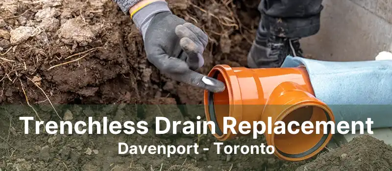 Trenchless Drain Replacement Davenport - Toronto
